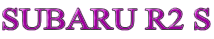 SUBARU R2 S